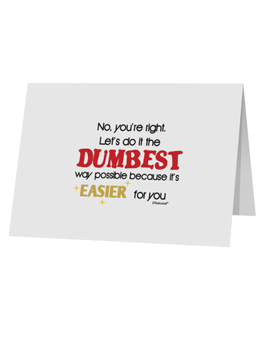 No Your Right Lets Do it the Dumbest Way 10 Pack of 5x7&#x22; Top Fold Blank Greeting Cards by TooLoud-Greeting Cards-TooLoud-White-Davson Sales