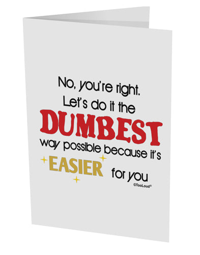 No Your Right Lets Do it the Dumbest Way 10 Pack of 5x7&#x22; Side Fold Blank Greeting Cards by TooLoud-Greeting Cards-TooLoud-White-Davson Sales