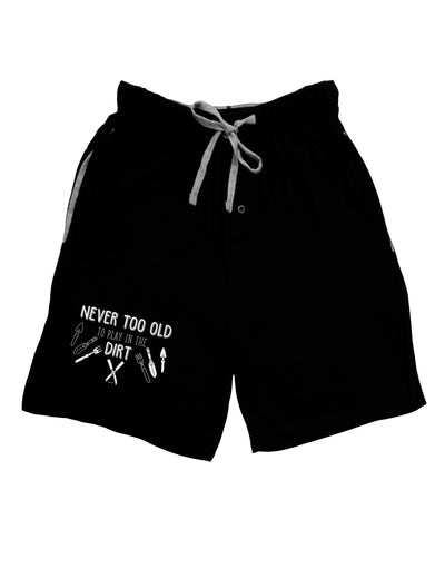 TooLoud You're Never too Old to Play in the Dirt Dark Adult Lounge Shorts-Lounge Shorts-TooLoud-Black-Small-Davson Sales