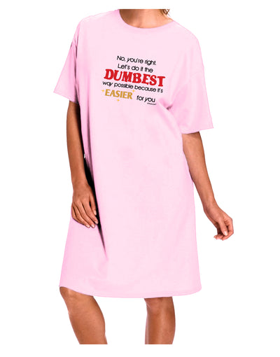 No Your Right Lets Do it the Dumbest Way Adult Wear Around Night Shirt and Dress by TooLoud-Night Shirt-TooLoud-Pink-One-Size-Fits-Most-Davson Sales