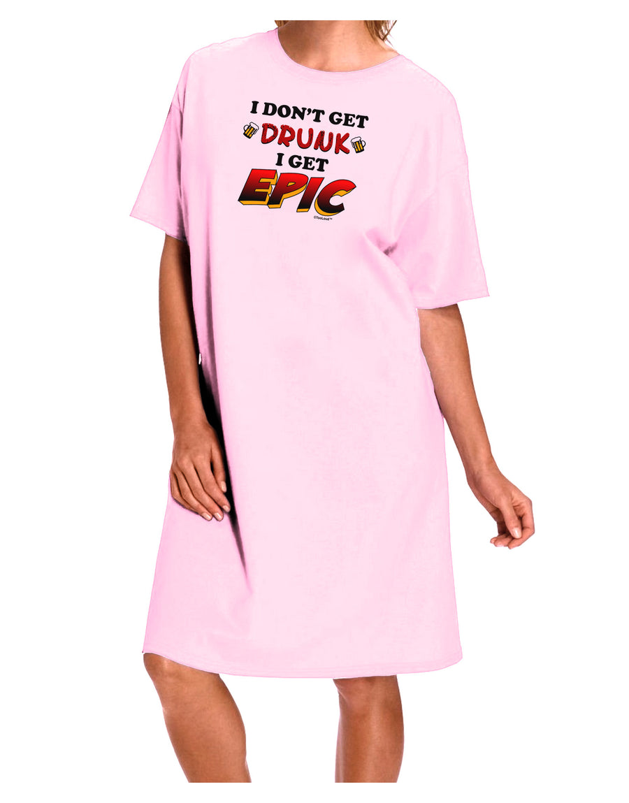 I Don't Get Drunk - Epic Adult Wear Around Night Shirt and Dress-Night Shirt-TooLoud-Pink-One-Size-Fits-Most-Davson Sales