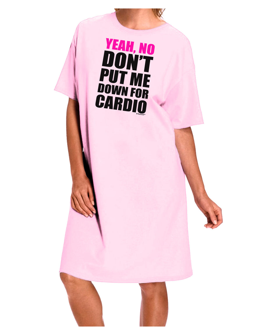 Yeah No Don't Put Me Down For Cardio Adult Wear Around Night Shirt and Dress-Night Shirt-TooLoud-Pink-One-Size-Fits-Most-Davson Sales