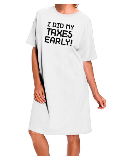 I Did My Taxes Early Adult Wear Around Night Shirt and Dress-Night Shirt-TooLoud-White-One-Size-Fits-Most-Davson Sales