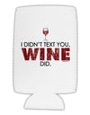 I Didn't Text You - Wine Collapsible Neoprene Tall Can Insulator-Tall Can Insulator-TooLoud-White-Davson Sales