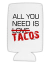 All You Need Is Tacos Collapsible Neoprene Tall Can Insulator-Tall Can Insulator-TooLoud-White-Davson Sales
