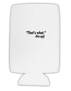 Thats What She Said Collapsible Neoprene Tall Can Insulator by TooLoud-TooLoud-White-Davson Sales