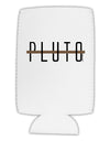 Planet Pluto Text Only Collapsible Neoprene Tall Can Insulator by TooLoud