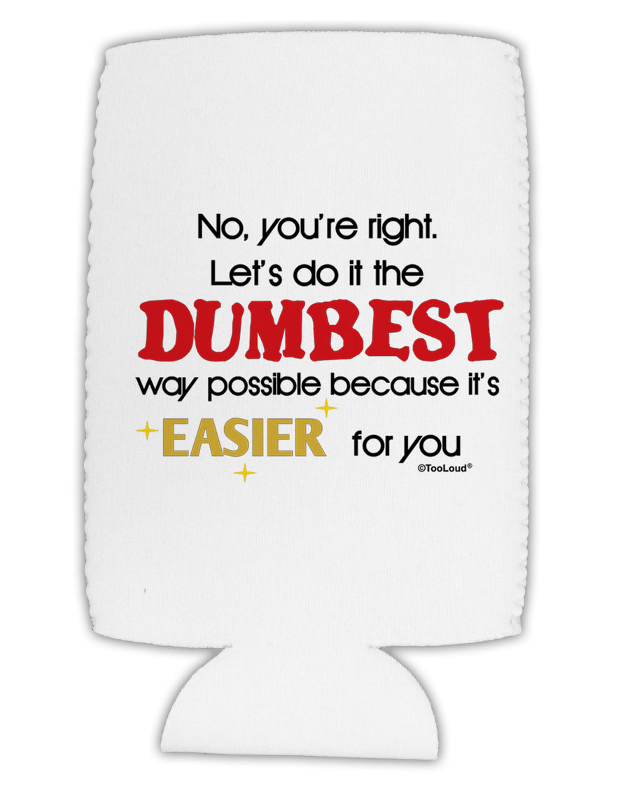 No Your Right Lets Do it the Dumbest Way Collapsible Neoprene Tall Can Insulator by TooLoud-Tall Can Insulator-TooLoud-White-Davson Sales