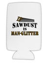 Sawdust is Man Glitter Collapsible Neoprene Tall Can Insulator by TooLoud