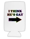 I Think He's Gay Right Collapsible Neoprene Tall Can Insulator by TooLoud