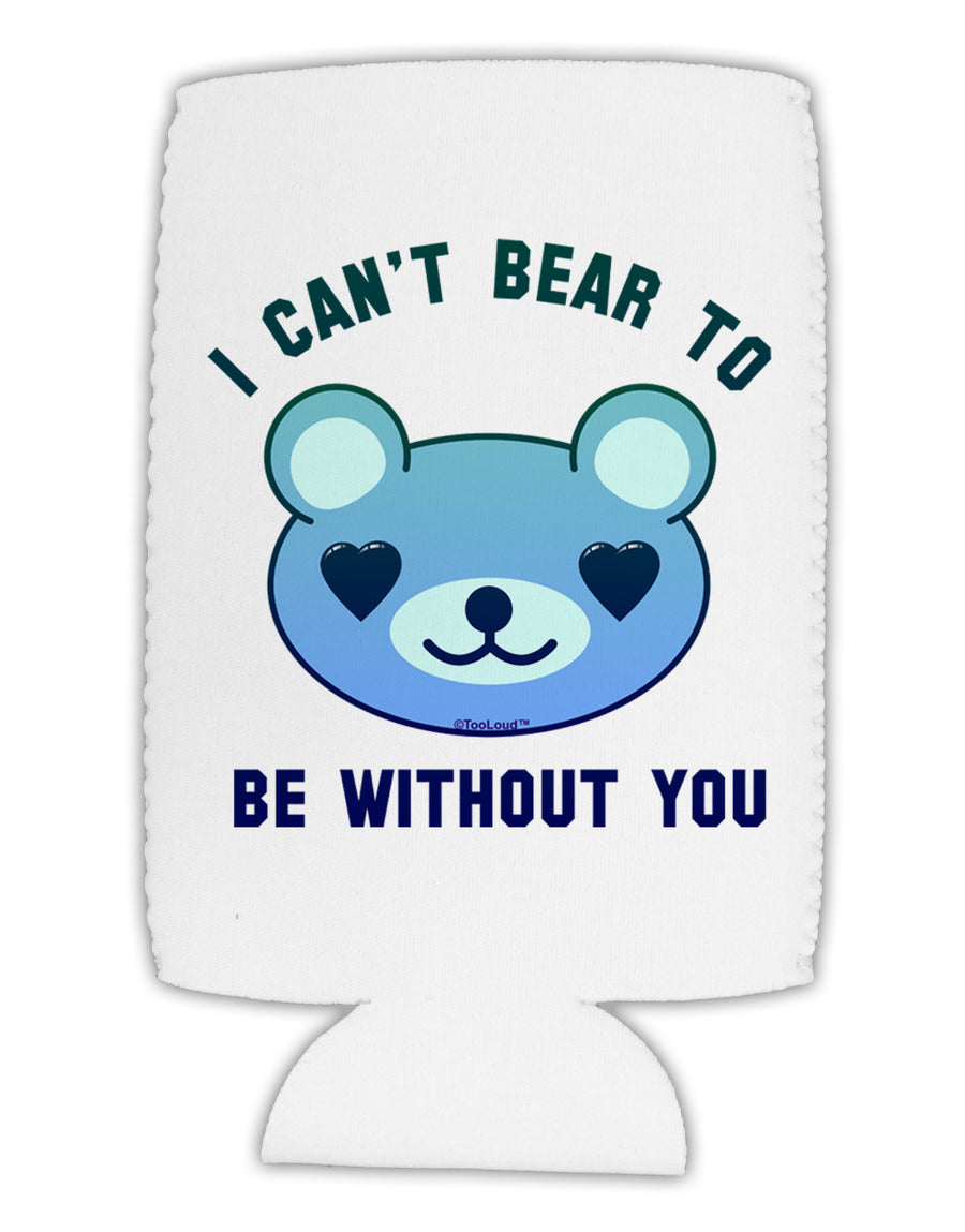 I Can't Bear to be Without You Blue Collapsible Neoprene Tall Can Insulator by TooLoud-Tall Can Insulator-TooLoud-White-Davson Sales