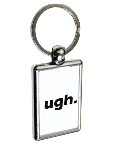 ugh funny text Keychain Key Ring by TooLoud-TooLoud-Davson Sales