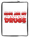 Hugs Are My Drugs Neoprene laptop Sleeve 10 x 14 inch Portrait