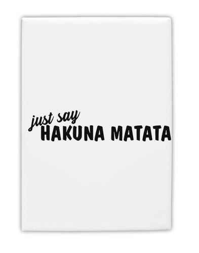 TooLoud Just Say Hakuna Matata Fridge Magnet 2 Inchx3 Inch Portrait-Fridge Magnet-TooLoud-Davson Sales