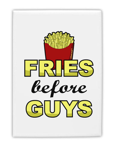 Fries Before Guys Fridge Magnet 2&#x22;x3&#x22; Portrait by TooLoud-Fridge Magnet-TooLoud-White-Davson Sales