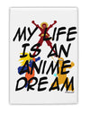 My Life Is An Anime Dream Fridge Magnet 2&#x22;x3&#x22; Portrait by TooLoud-TooLoud-White-Davson Sales