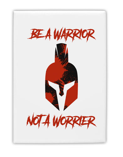Be a Warrior Not a Worrier Fridge Magnet 2&#x22;x3&#x22; Portrait by TooLoud-TooLoud-White-Davson Sales