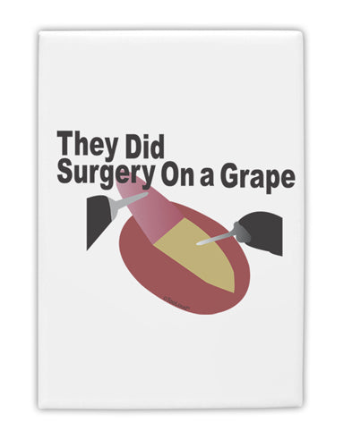 They Did Surgery On a Grape Fridge Magnet 2&#x22;x3&#x22; Portrait by TooLoud-TooLoud-White-Davson Sales