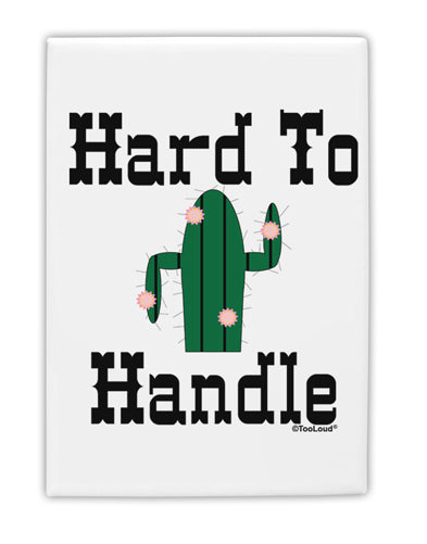 Hard To Handle Cactus Fridge Magnet 2&#x22;x3&#x22; Portrait by TooLoud-TooLoud-White-Davson Sales