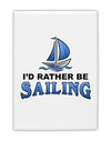 I'd Rather Be Sailing Fridge Magnet 2&#x22;x3&#x22; Portrait-Fridge Magnet-TooLoud-White-Davson Sales