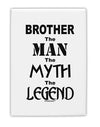 Brother The Man The Myth The Legend Fridge Magnet 2&#x22;x3&#x22; Portrait by TooLoud-TooLoud-White-Davson Sales