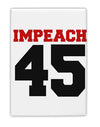 Impeach 45 Fridge Magnet 2&#x22;x3&#x22; Portrait by TooLoud-TooLoud-White-Davson Sales