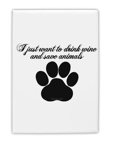 I Just Want To Drink Wine And Save Animals Fridge Magnet 2&#x22;x3&#x22; Portrait by TooLoud-TooLoud-White-Davson Sales