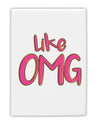 Like OMG Fridge Magnet 2&#x22;x3&#x22; Portrait by TooLoud-Fridge Magnet-TooLoud-White-Davson Sales