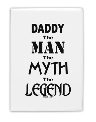 Daddy The Man The Myth The Legend Fridge Magnet 2&#x22;x3&#x22; Portrait by TooLoud-TooLoud-White-Davson Sales