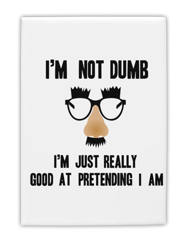 TooLoud I'm not Dumb I'm Just really good at pretending I am Fridge Magnet 2 Inchx3 Inch Portrait-Fridge Magnet-TooLoud-Davson Sales