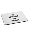 No Boyfriend No Problem Mousepad by TooLoud-TooLoud-White-Davson Sales