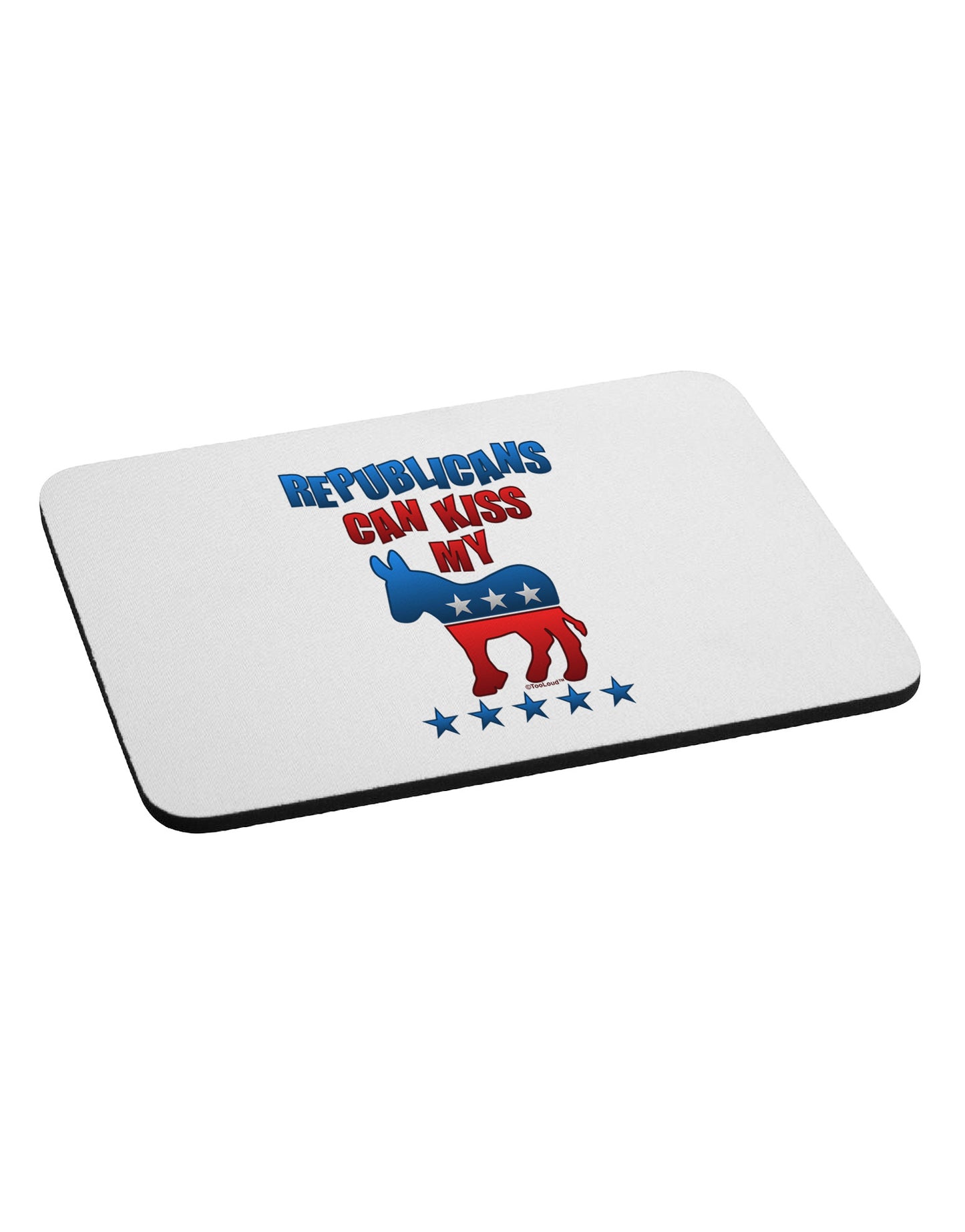 Republicans Can Kiss My - Democrat Mousepad-TooLoud-White-Davson Sales
