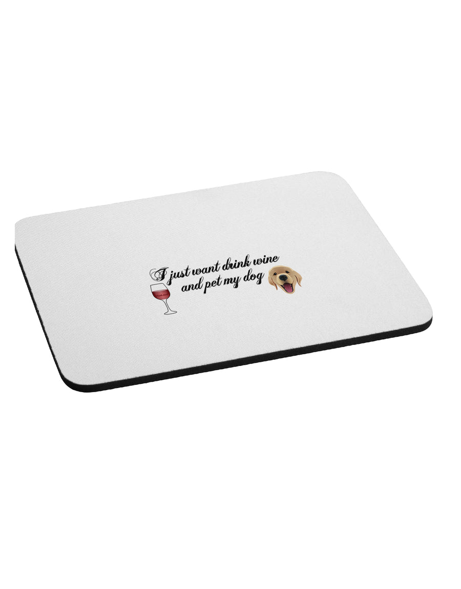 I Just Want To Drink Wine And Pet My Dog Mousepad by TooLoud-TooLoud-White-Davson Sales