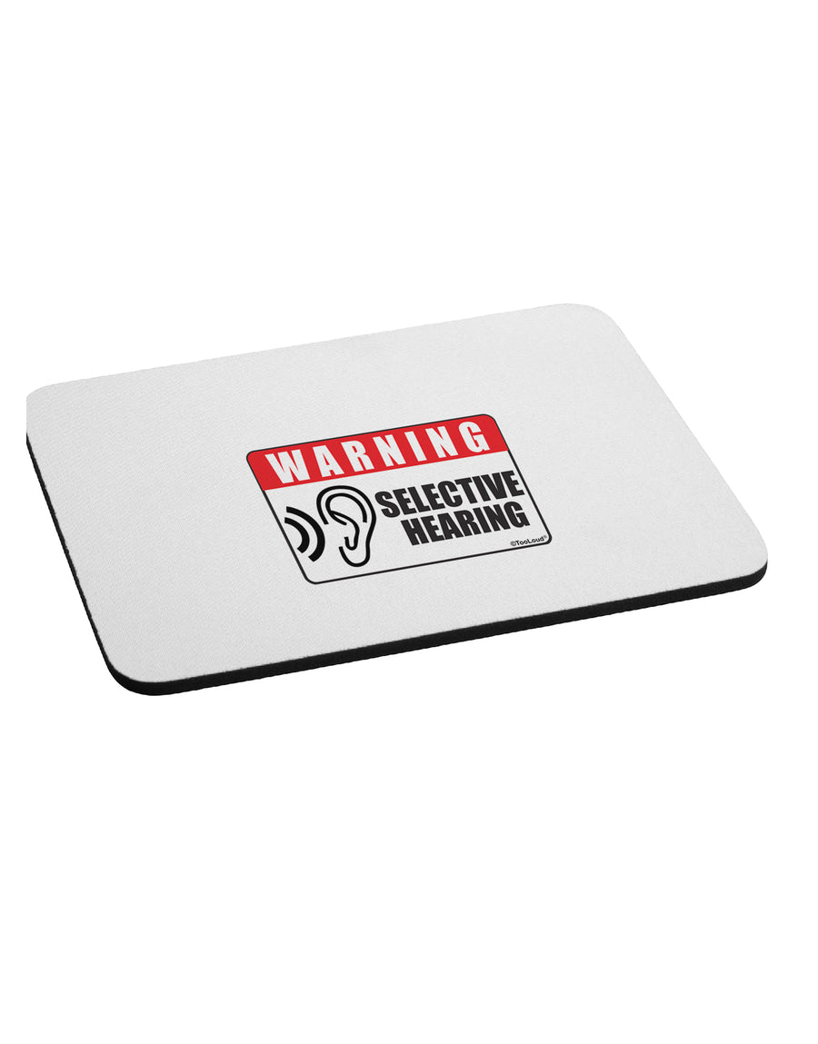 Warning Selective Hearing Funny Mousepad by TooLoud-TooLoud-White-Davson Sales