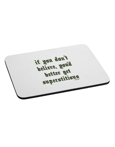 If You Don't Believe You'd Better Get Superstitious Mousepad by TooLoud-TooLoud-White-Davson Sales