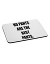 No Pants Are The Best Pants Mousepad by TooLoud-TooLoud-White-Davson Sales