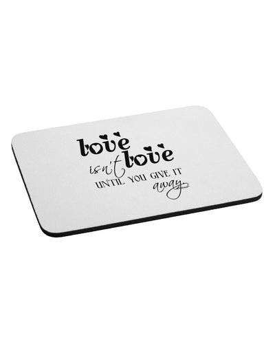 Love Isn't Love Until You Give It Away Mousepad-TooLoud-White-Davson Sales