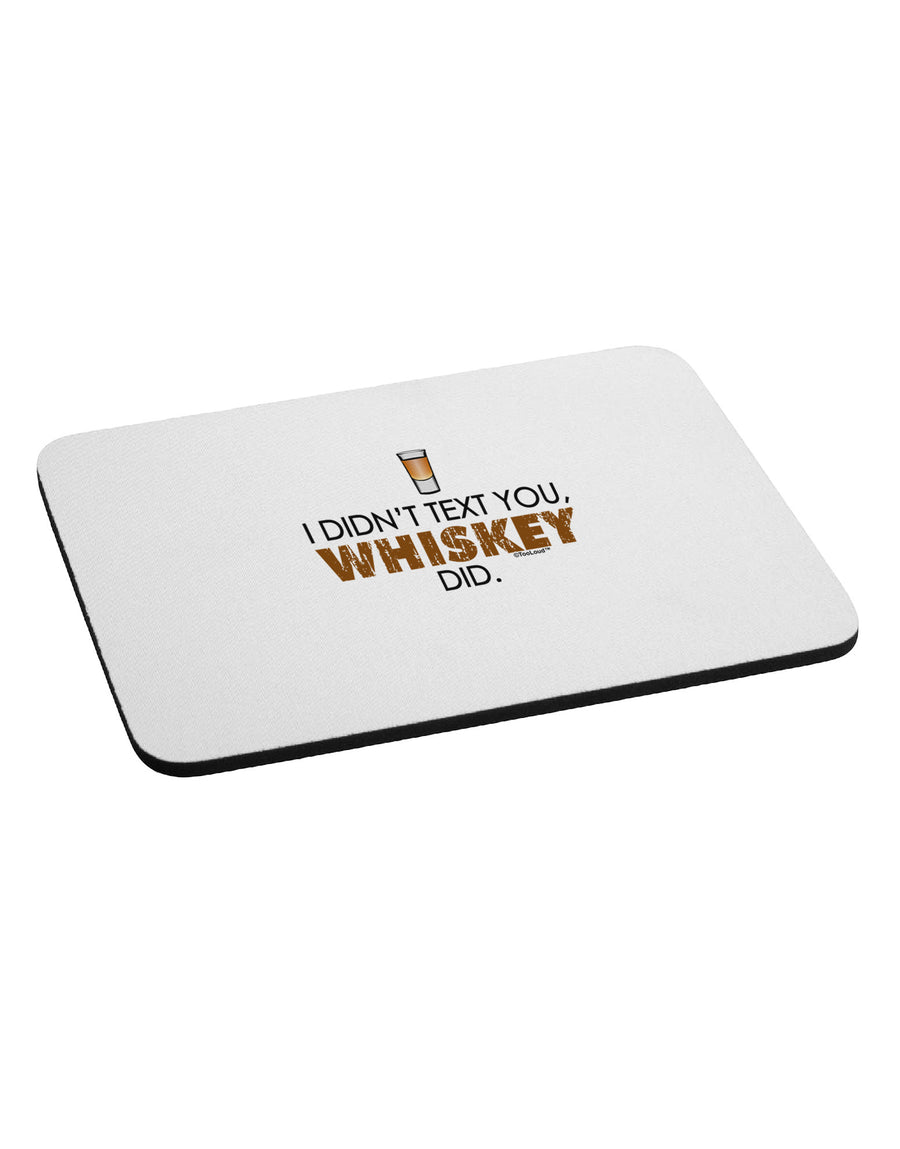 I Didn't Text You - Whiskey Mousepad-TooLoud-White-Davson Sales