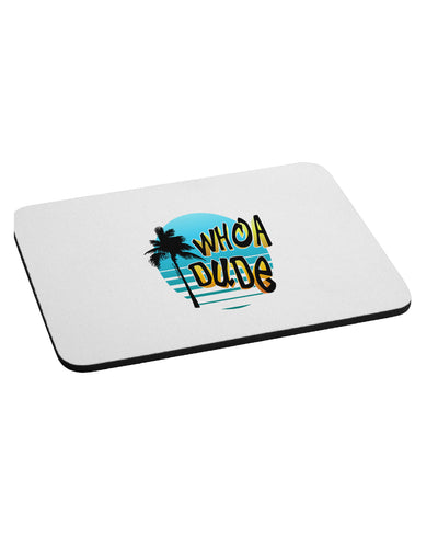 Whoa Dude Mousepad by TooLoud-TooLoud-White-Davson Sales