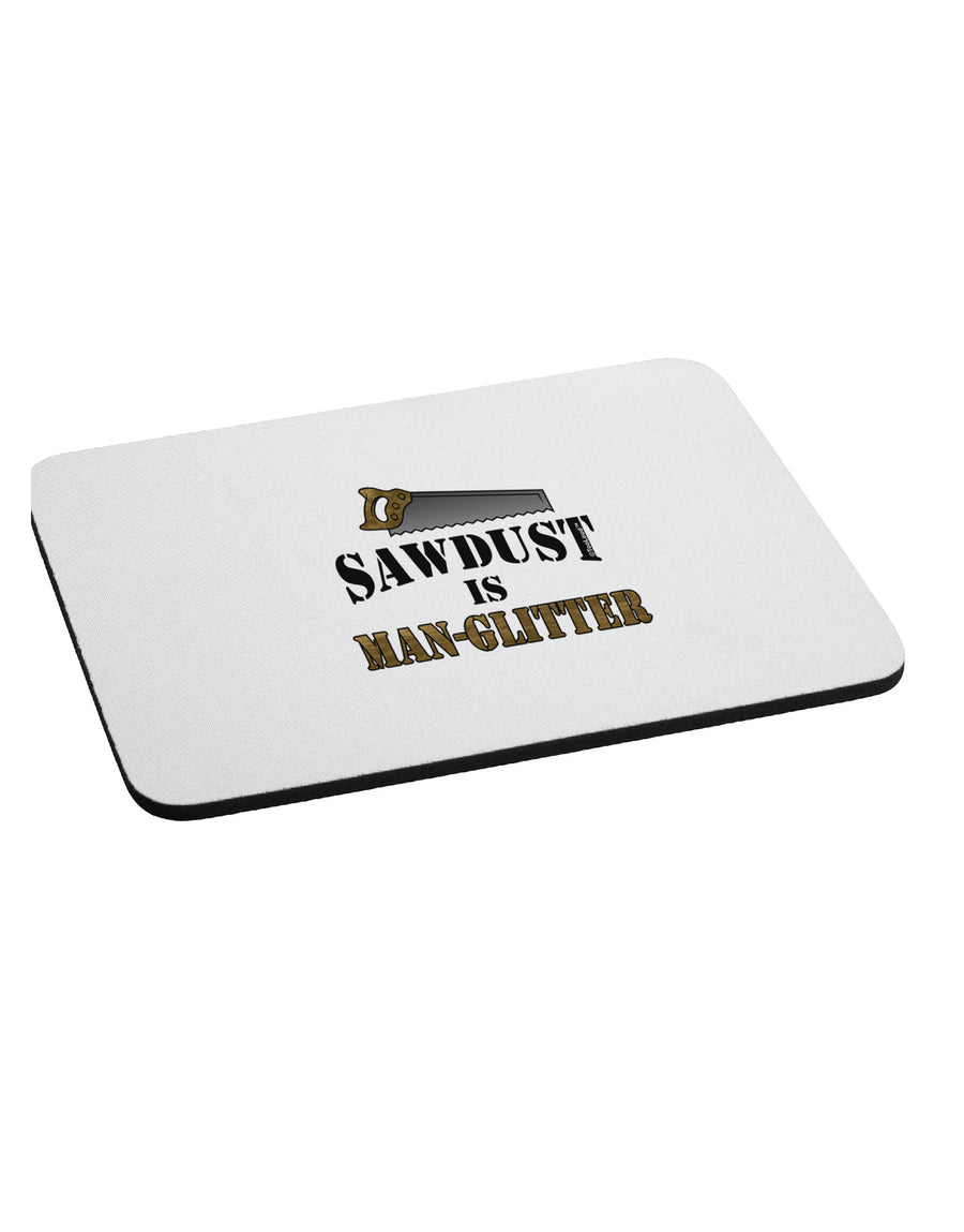 Sawdust is Man Glitter Mousepad by TooLoud-TooLoud-White-Davson Sales