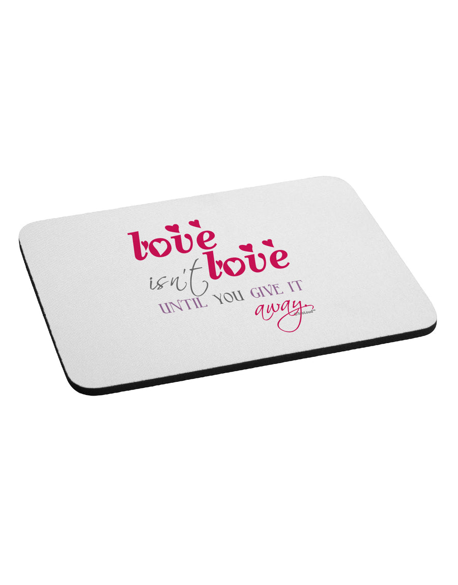 Love Isn't Love Until You Give It Away - Color Mousepad-TooLoud-White-Davson Sales