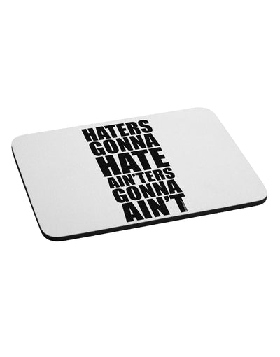 Haters Gonna Hate Ainters Gonna Aint Mousepad by TooLoud-TooLoud-White-Davson Sales