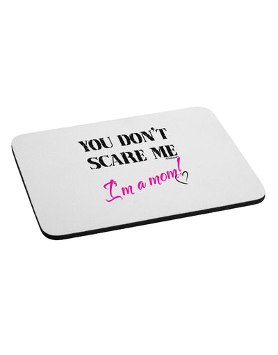 You Don't Scare Me - I'm a Mom Mousepad by TooLoud-TooLoud-White-Davson Sales