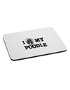 I Heart My Poodle Mousepad by TooLoud-TooLoud-White-Davson Sales