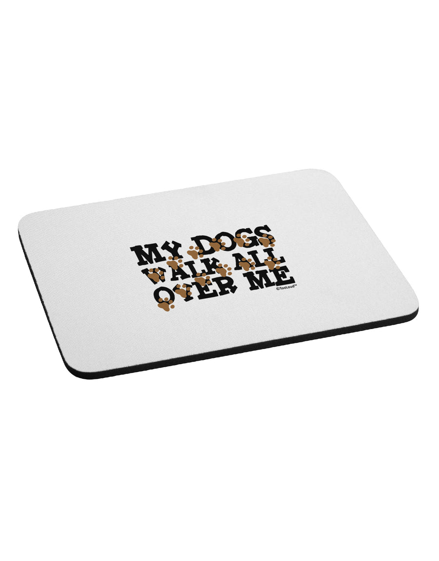 My Dogs Walk All Over Me Mousepad by TooLoud-TooLoud-White-Davson Sales