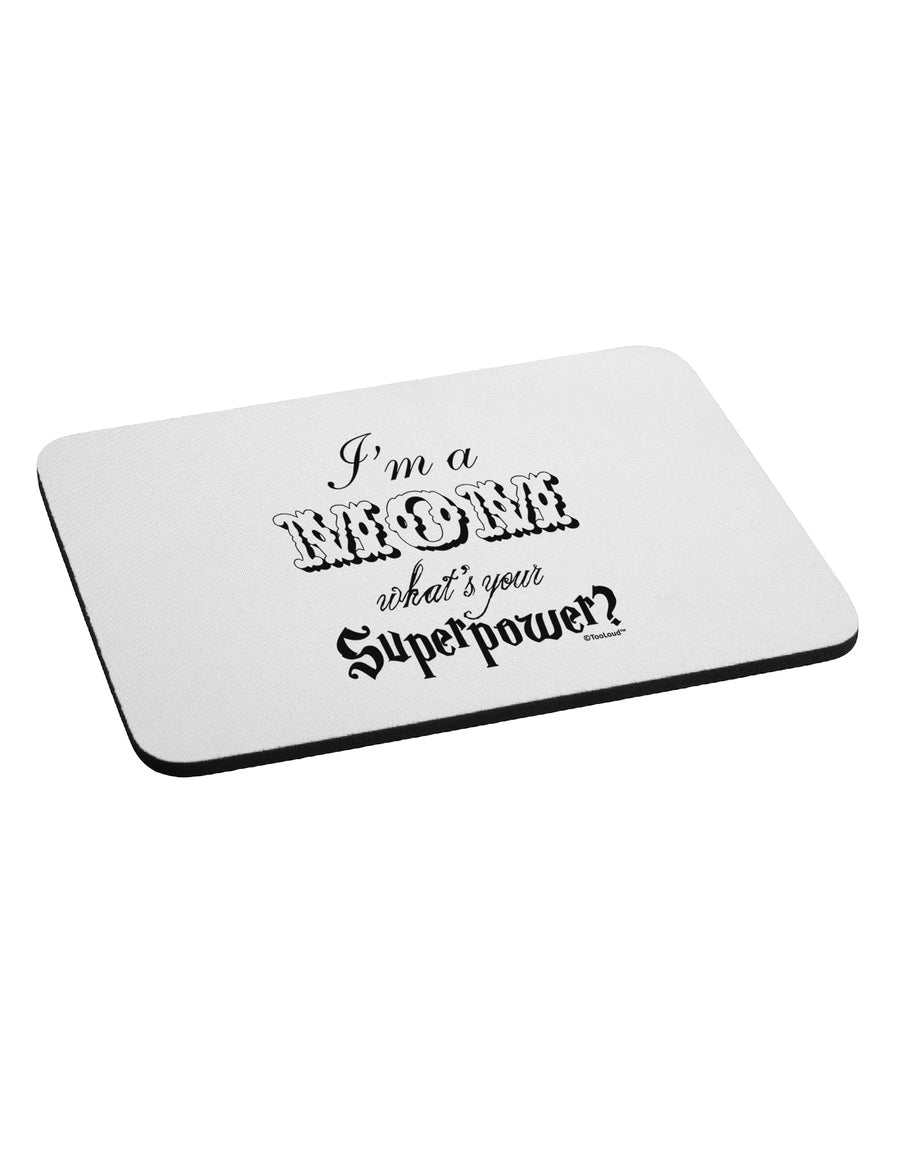 I'm a Mom - What's Your Superpower Mousepad by TooLoud-Hats-TooLoud-White-Davson Sales