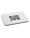 My Dog Walks All Over Me Mousepad by TooLoud-TooLoud-White-Davson Sales