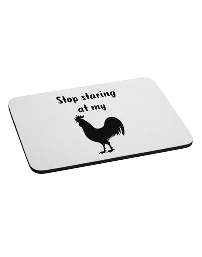 Stop Staring At My Rooster - Design Mousepad by TooLoud-TooLoud-White-Davson Sales