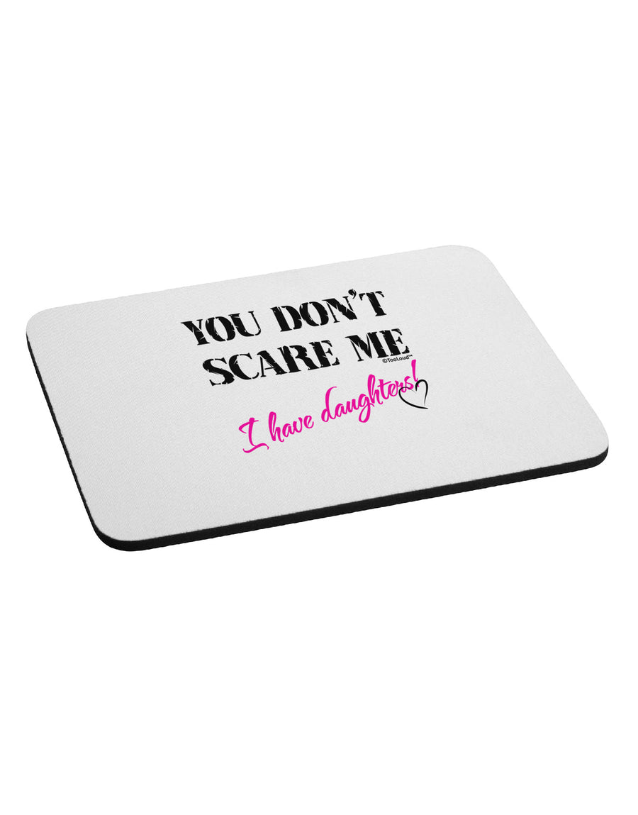 You Don't Scare Me - I Have Daughters Mousepad by TooLoud-TooLoud-White-Davson Sales