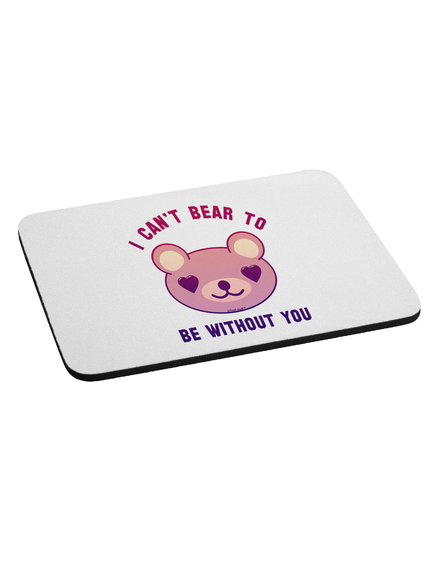 I Can't Bear to be Without You Mousepad by TooLoud-TooLoud-White-Davson Sales